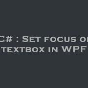 C Set Focus On Textbox In WPF