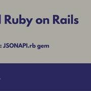 Rails API Tutorial Episode 07 JSONAPI Rb Gem