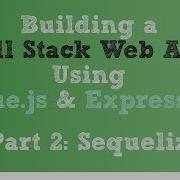 Full Stack Web App Using Vue Js Express Js Part 2 Sequelize