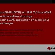 Red Hat OpenShift OCP On IBM Z LinuxONE For Your Modernization Strategy Rehosting WAS Demo