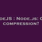 NodeJS Node Js Gzip Compression