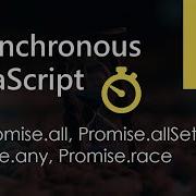 Promise All Promise AllSettled Promise Any Promise Race