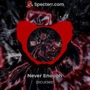 Zxcursed Never Enough без мата