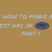 How To Make A REST API In PHP Part 1 Make A REST API