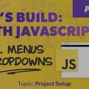 Let S Build With JavaScript DIY Menus And Dropdowns Project Setup Part 1