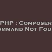 PHP Composer Command Not Found