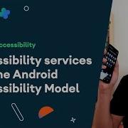 Accessibility Services And The Android Accessibility Model