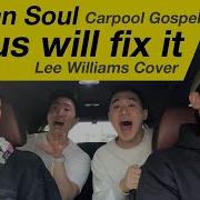 Korean Soul Jesus Will Fix It Trouble In My Way Lee Williams