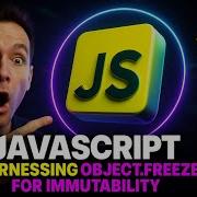 JavaScript Harnessing Object Freeze For Immutability In JavaScript
