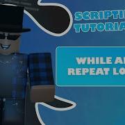 How To Script On Roblox Part 3 While And Repeat Loops