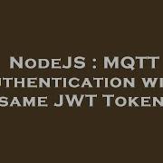 NodeJS MQTT Authentication With Same JWT Token