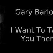 Gary Barlow I Want To Take You There Lyrics