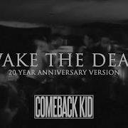 Comeback Kid Wake The Dead 20 Year Anniversary Version