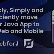 Learn How To Quickly Simply And Efficiently Move Your Java App To The Web And Mobile