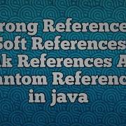 Сильные ссылки Мягкие ссылки Слабые ссылки и фантомные ссылки в Java