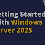 Getting Started With Windows Server 2025 Beginner S Guide