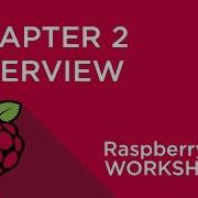 Raspberry Pi Workshop Chapter 2 Overview