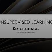 Machine Learning Unsupervised Learning Key Challenges