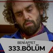 Beni Affet 333 Bölüm