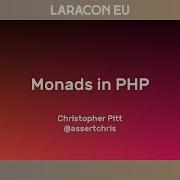 Christopher Pitt Monads In PHP Laracon EU 2017