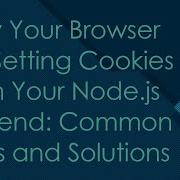 Why Your Browser Isn T Setting Cookies From Your Node Js Backend Common Issues And Solutions