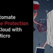 Automate Runtime Protection In The Cloud With Trend Micro