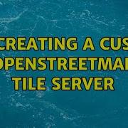 GIS Creating A Custom OpenStreetMap Tile Server 3 Solutions