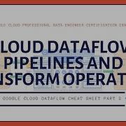 Google Cloud Dataflow Cheat Sheet Part 2 Dataflow Pipelines And Transform Operations