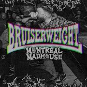 BRUISERWEIGHT Montreal Madhouse