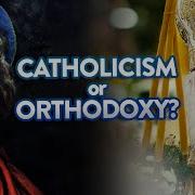 3 Reasons To Be Catholic And Not Orthodox