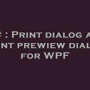 C Print Dialog And Print Prewiew Dialog For WPF