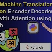 Neural Machine Translation In Python Encoder Decoder Model With Attention Using PyTorch