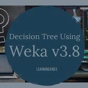 DATA MINING DECISION TREE USING WEKA V3 8 LearningVibes