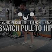 Snatch Pull To Hip Olympic Weightlifting Exercise Library