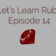 Let S Learn Ruby On Codecademy Episode 14