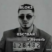 BLOK3 ESC BAR Slowed Reverb