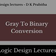 Gray Code To Binary Conversion Logic Design Lectures D K Prabitha