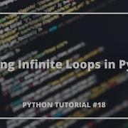 Creating Infinite Loops In Python 18 Python Tutorials For Absolute Beginners