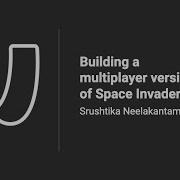 Building A Multiplayer Version Of Space Invaders By Srushtika Neelakantam