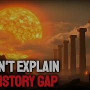 The Prehistoric Time Gap Science Still CAN T Explain History For Sleep
