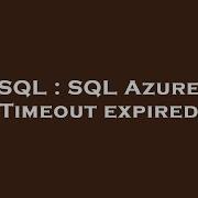 SQL SQL Azure Timeout Expired