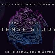 Intense Study 40Hz Gamma Binaural Beats To Increase Productivity And Focus