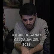 Uygar Doğanay 2019 Albümde Olmayan şarkı Gel Zalım Gel Iyi Değilim