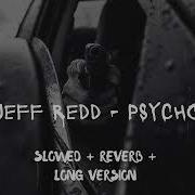 JEFF REDD PSYCHO SLOWED LONG VERSION