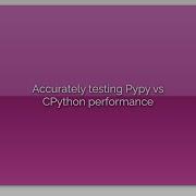 Accurately Testing Pypy Vs CPython Performance