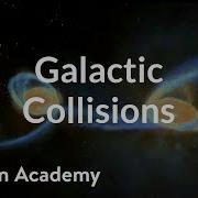 Galactic Collisions Stars Black Holes And Galaxies Cosmology Astronomy Khan Academy
