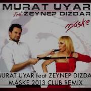 Murat Uyar Feat Zeynep Dizdar Maske Club Remix 2013