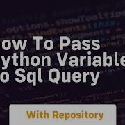 How To Pass Python Variable To Sql Query