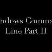 Windows Command Line Part II