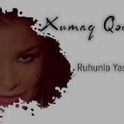 Xumar Qədimova Ruhunla Yaşayacağam